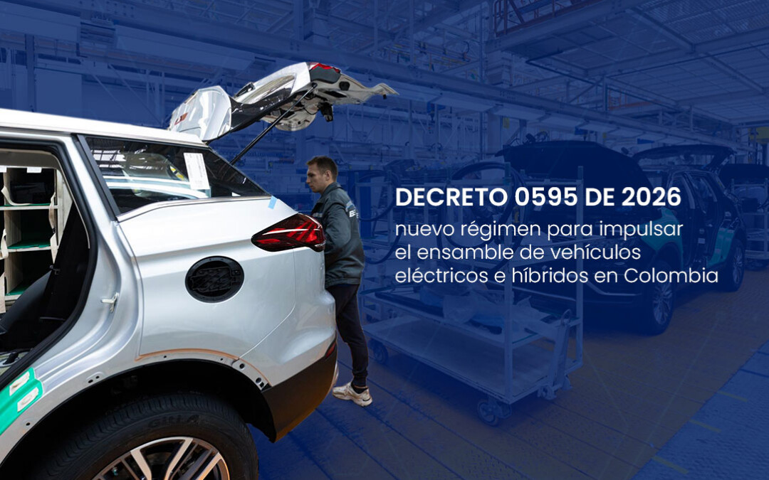 Decreto 0595 de 2026: nuevo régimen para impulsar el ensamble de vehículos eléctricos e híbridos en Colombia