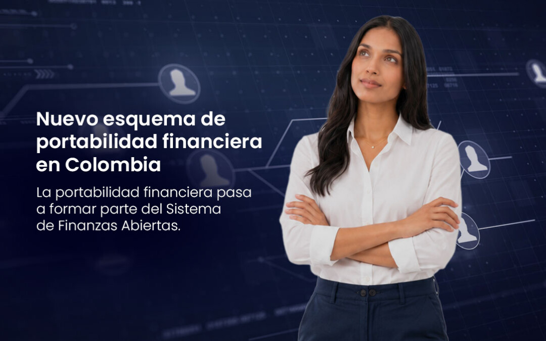 Decreto 0977 de 2026: claves del nuevo esquema de portabilidad financiera en Colombia
